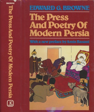 Item #0079867 The Press and Poetry of Modern Persia, partly based on the manuscript work of Mirza...