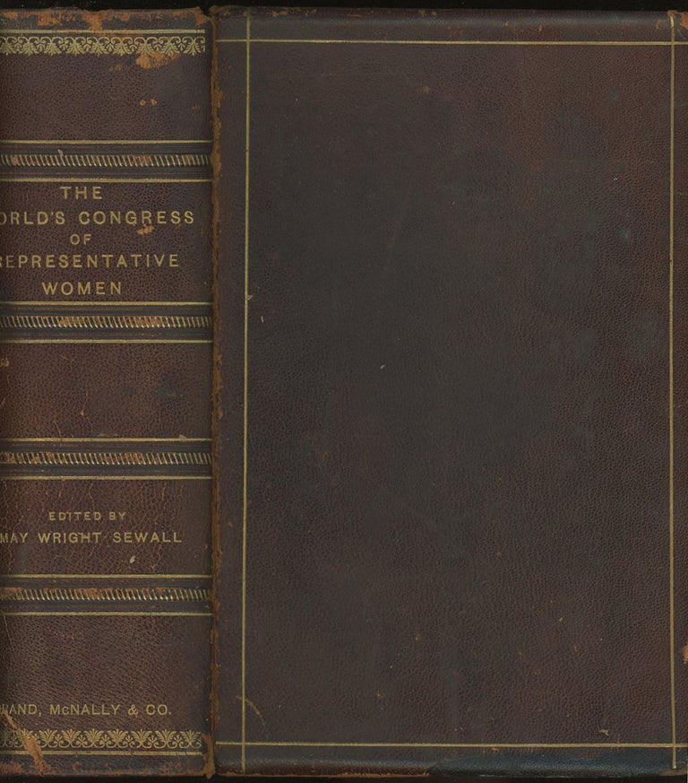 Item #0080601 The World's Congress of Representative Women: A Historical Resume for Popular Circulation of The World's Congress of Representative Women, convened in Chicago on May 15, and Adjourned on May 22, 1893. May Wright Sewall.