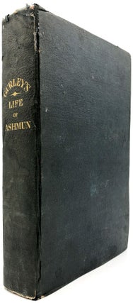 Item #0080619 Life of Jehudi Ashmun, late Colonial Agent in Liberia, with appendix, second...