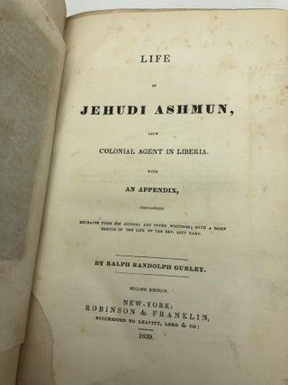 Life of Jehudi Ashmun, late Colonial Agent in Liberia, with appendix, second edition --inscribed by the author