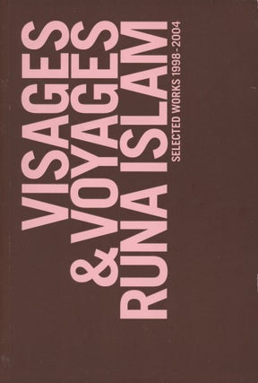 Item #0080851 Visages & Voyages, Runa Islam, Selected Works 1998-2004. Runa Islam, Magnus...