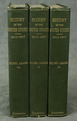 History of the United States of America during The Second Administration of James Madison, complete in 3 volumes, 1813-1817 (History of the United States of America Volumes 7-9)