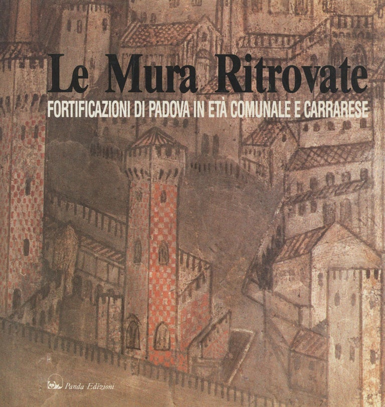 Item #0081303 Le Mura Ritrovate: Fortificazioni di Padova in eta Comunale e Carrarese. Adriano Verdi.