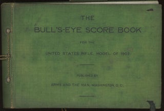 Item #0081586 The Bull's-Eye Score Book for the United States Rifle, model of 1903, conforming to...