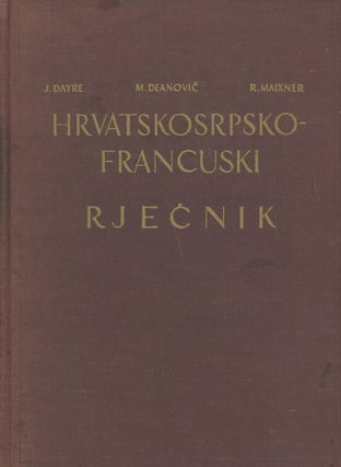 Item #0081880 Dictionnaire Croate ou Serbe-Francais / Hrvatskosrpsko-Francusi Rjecnik. J. Dayre,...