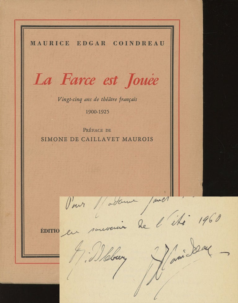 Item #0082847 La Farce est Jouee: Vingt-Cinq ans de Theatre Francais, 1900-1925. Maurice Edgar Coindreau, Simone Maurois, pref.