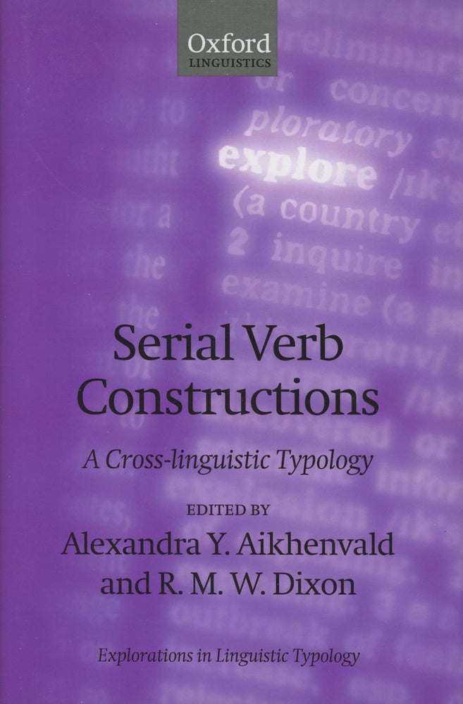 Item #0083082 Serial Verb Constructions: A Cross-Linguistic Typology (Explorations in Linguistic Typology). Alexandra Aikhenvald, R. M. W. Dixon.