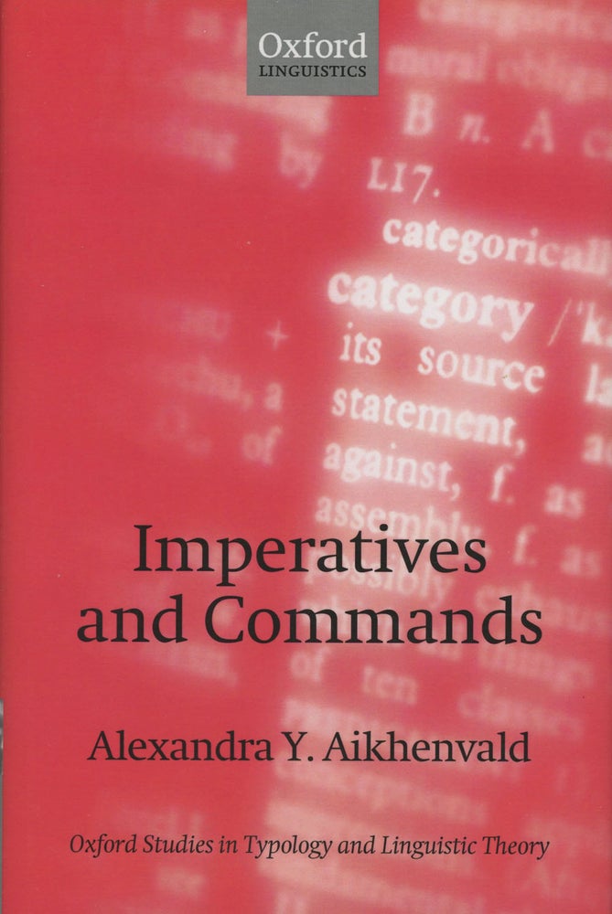 Item #0083093 imperatives and Commands (Oxford Studies in Typology and Linguistic Theory). Alexandra Y. Aikhenvald.