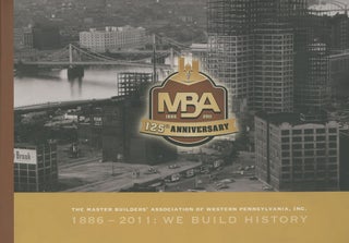 Item #0083164 Master Builders' Association of Western Pennsylvania, 1886-2011: We Build History,...