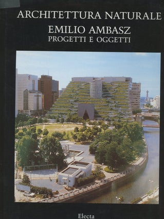 Item #0083692 Architettura Naturale: Emilio Ambasz, Progetti e Oggetti. Emilio Ambasz, Terence...