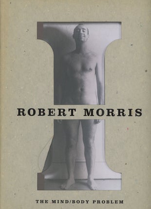 Item #0083799 Robert Morris: The Mind/Body Problem. Robert Morris, Rosalind Krauss Peter...