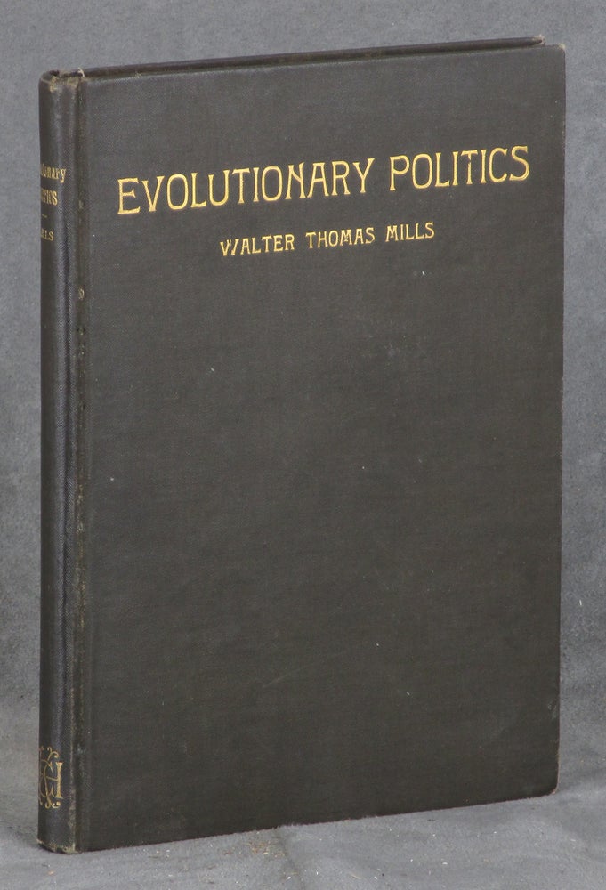 Item #0084042 Evolutionary Politics: Addresses and Essays. Walter Thomas Mills.