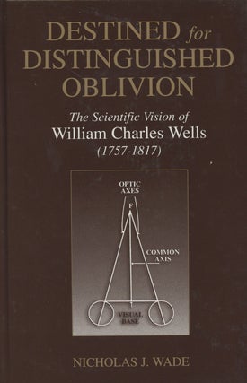 Item #0084149 Destined for Distinguished Oblivion: The Scientific Vision of William Charles Wells...