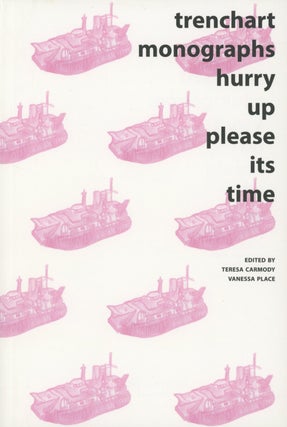 Item #0084586 Trenchant Monographs Hurry Up Please Its Time. Teresa Carmody, Vanessa Place
