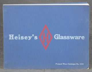 Item #0084936 Heisey's Glassware -- Pressed Ware Catalogue No. 109. A. H. Heisey and Co