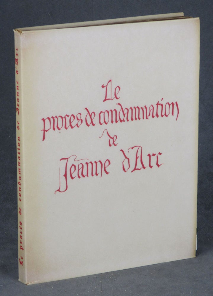Item #0084942 Le Proces de Condamnation de Jeanne d'Arc: Reproduction en Fac-Simile du Manuscrit Authentique, sur velin, no. 1119 de la Bibliotheque de l'assemblee nationale. Jean Marchand, intro., Joan of Arc Jeanne d'Arc.