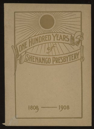 Item #0084980 One Hundred Years of Shenango Presbytery (1808-1908). H. N. Potter, Rev