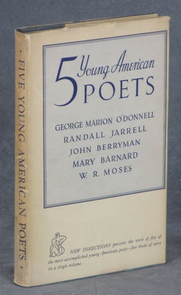 Item #0085009 Five Young American Poets. George Marion O'Donnell, John Berryman Randall Jarrell,...
