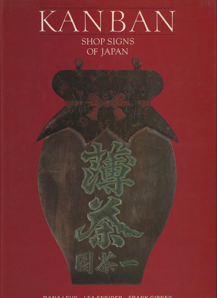 Item #0085117 Kanban: Shop Signs of Japan. Dana Levy, Lea Sneider, Frank B. Gibney, photog., commentary, intro.