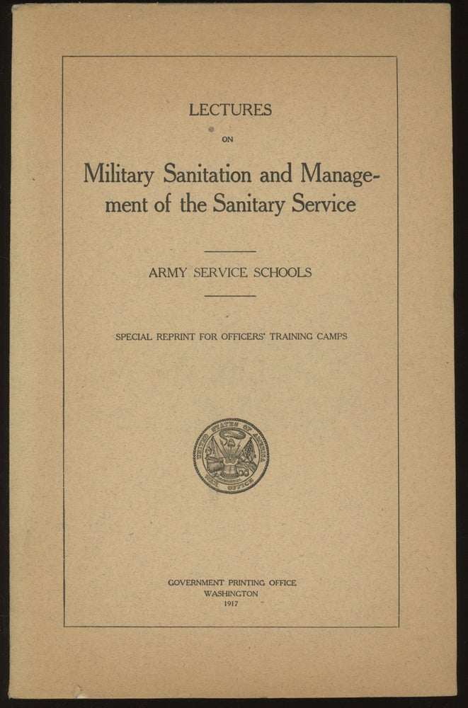 Item #0085239 Lectures on Military Sanitation and Management of the Sanitary Service: Army Service Schools, special reprint for officers' training camps. United States of America War Office.