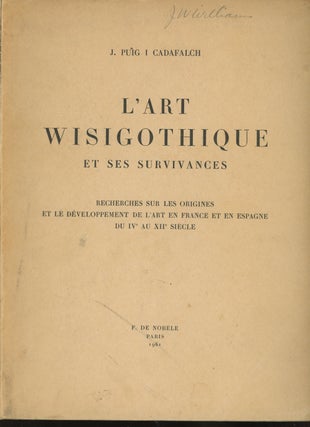 Item #0085286 L'Art Wisigothique et Ses Survivances: Recherches sur Les Origines et le...