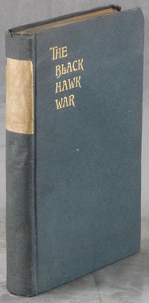 Item #0085508 The Black Hawk War, Including A review of Black Hawk's Life. Frank E. Stevens