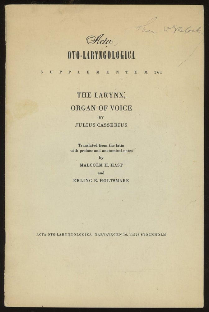 Item #0085530 The Larynx, Organ of Voice (Acta Oto-Laryngologica, Supplementum 261) -- An Anatomical History on the Organs of Voice and Hearing. Julius Casserius, Malcolm H. Hast, Erling Holtsmark, trans.