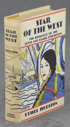 Item #0085648 Star of the West: The Romance of the Lewis and Clark Expedition. Ethel Hueston