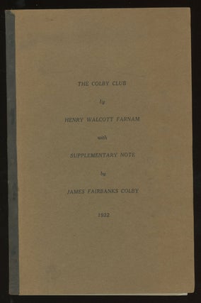 Item #0085684 The Colby Club, with Supplementary Note. Henry Walcott Farnam, James Fairbanks Colby