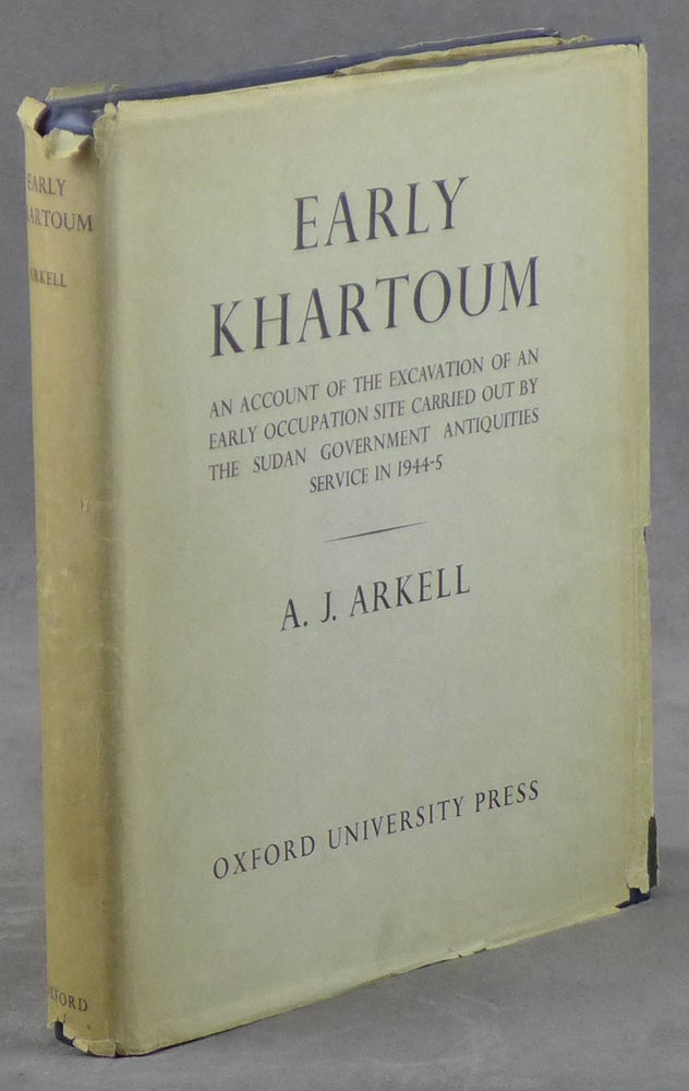 Item #0086055 Early Khartoum: An Account of The Excavation of an Early Occupation Site Carried Out by the Sudan Government Antiquities Service in 1944-5. A. J. Arkell.