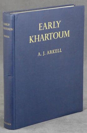 Early Khartoum: An Account of The Excavation of an Early Occupation Site Carried Out by the Sudan Government Antiquities Service in 1944-5