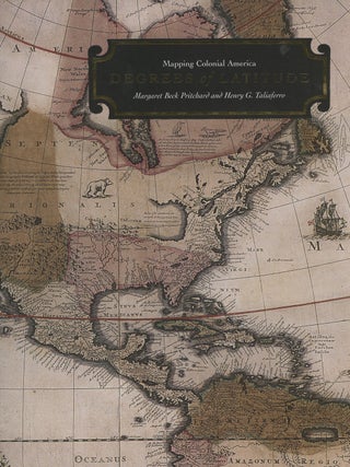 Item #0086220 Degrees of Latitude: Mapping Colonial America. Margaret Beck Pritchard, Henry...