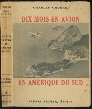 Item #0086322 Dix Mois en Avion en Amerique du Sud. J. Charles Gruere