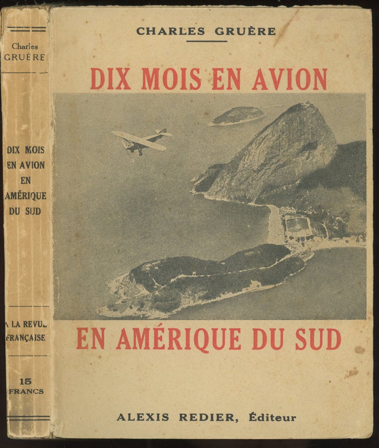 Item #0086322 Dix Mois en Avion en Amerique du Sud. J. Charles Gruere.