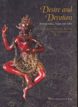 Item #0086495 Desire and Devotion: Art from India, Nepal, and Tibet. Pratapaditya Pal, Hiram...