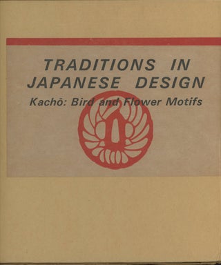 Traditions in Japanese Design, Volume 1: Kacho: Bird and Flower Motifs