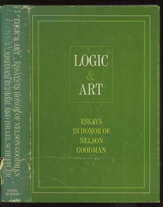 Item #0086529 Logic & Art: Essays in Honor of Nelson Goodman. Richard Rudner, Israel Scheffler,...