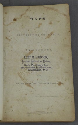 Maps of the District of Columbia and City of Washington, and Plats of the Squares and Lots of the City of Washington