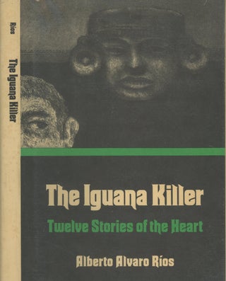 Item #0086650 The Iguana Killer: Twelve Stories of the Heart. Alberto Alvaro Rios, Antonio Pazos