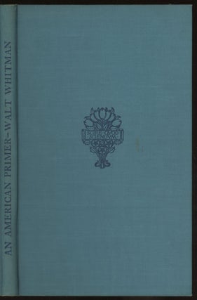 Item #0086713 An American Primer: With Facsimiles of the Original Manuscript. Walt Whitman,...