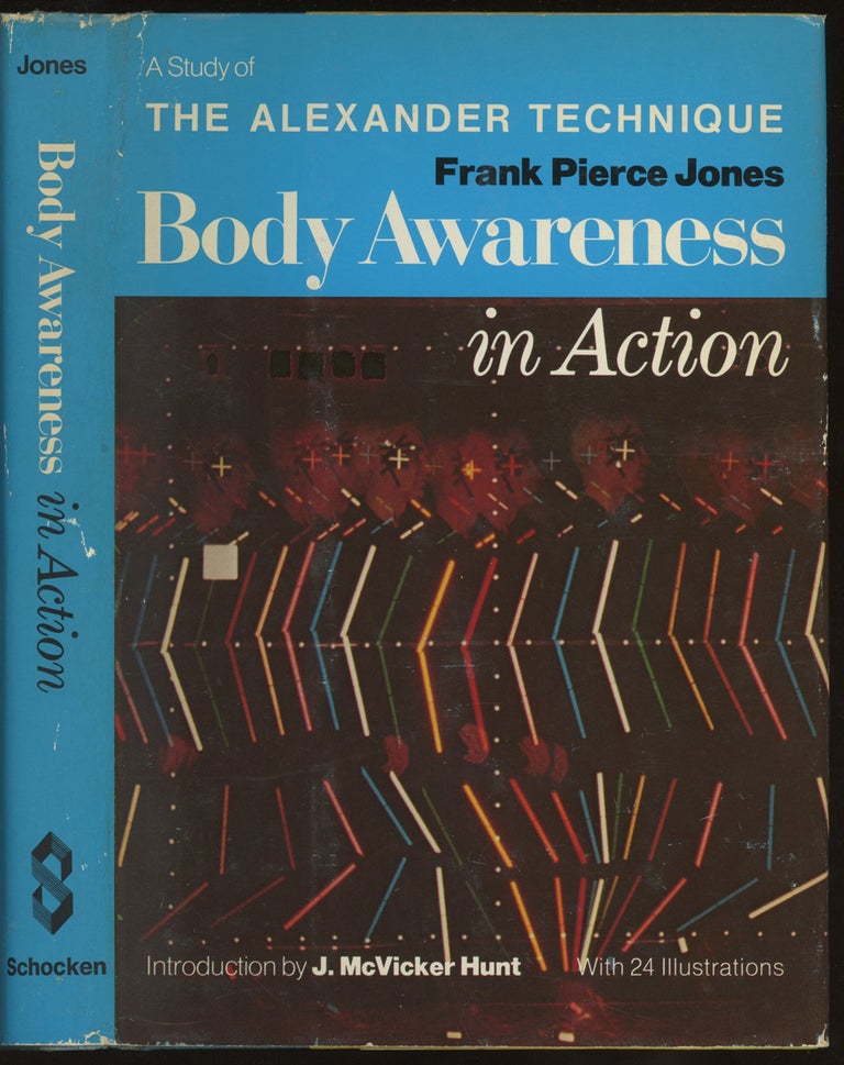 Item #0086864 Body Awareness in Action: A Study of the Alexander Technique. Frank Pierce Jones, J. McVicker Hunt, intro.