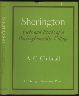 Item #0086888 Sherington: Fiefs and Fields of a Buckhinghamshire Village. A. C. Chibnall