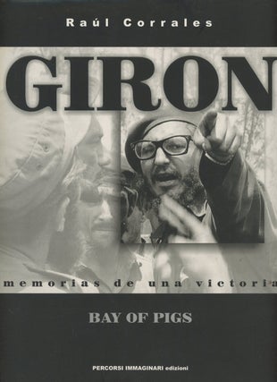 Item #0086945 Giron: Memorias de Una Victoria -- Bay of Pigs. Raul Corrales