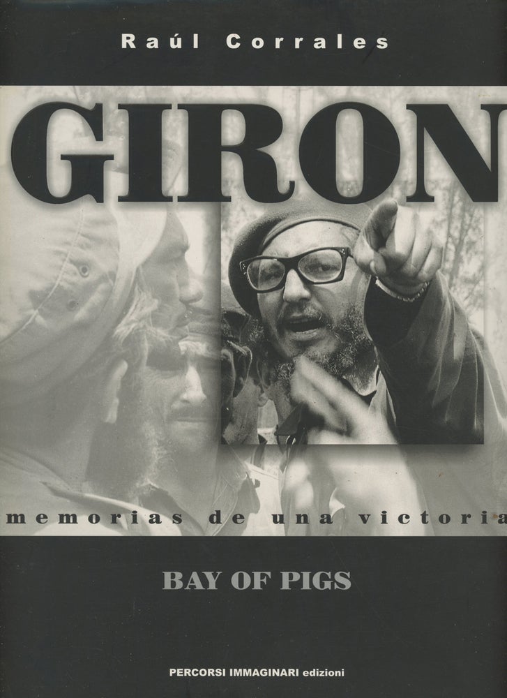 Item #0086945 Giron: Memorias de Una Victoria -- Bay of Pigs. Raul Corrales.