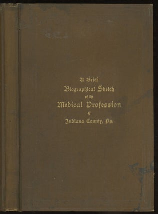 Item #0086979 A Brief Biographical Sketch of the Medical Profession of Indiana County,...