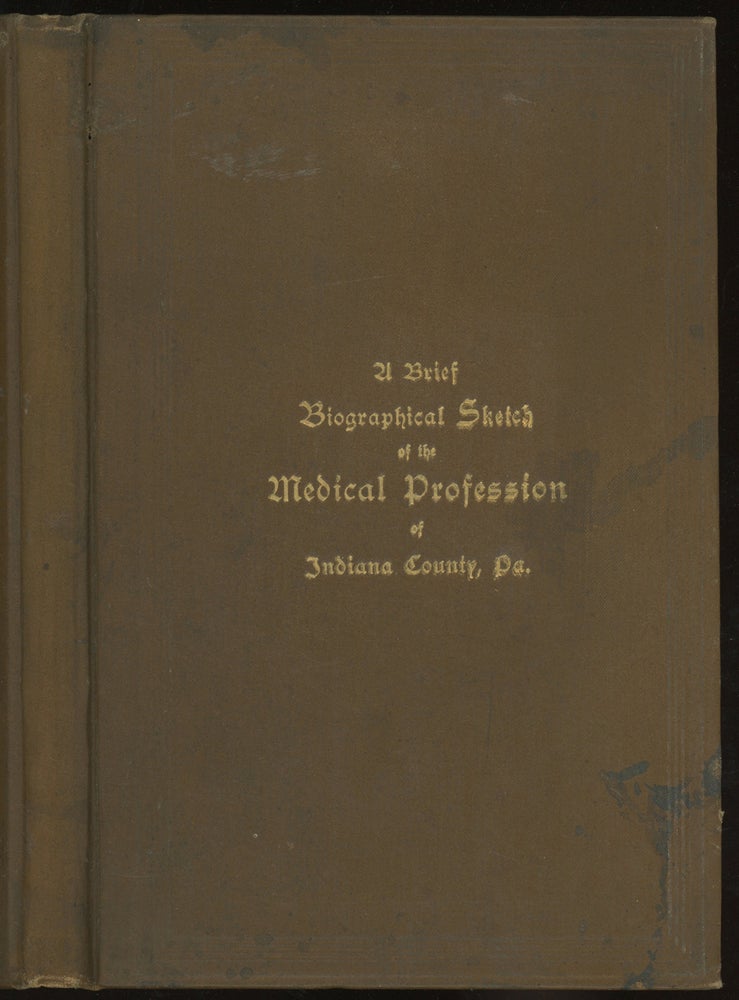 Item #0086979 A Brief Biographical Sketch of the Medical Profession of Indiana County, Penn'a (Pennsylvania) and The First and Second Sanitary Reports, and Papers on Sclerosis of the Nerve Centres, Pyemia, Nervous Diseases, Bacteria, Tobacco and Hygiene. William Anderson.