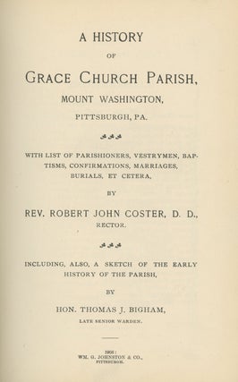 A History of Grace Church Parish, Mount Washington, Pittsburgh, PA: With LIst of Parishioners, Vestrymen, Baptisms, Confirmations, Marriages, Burials et cetera... including, also, a Sketch of the Early History of the Parish