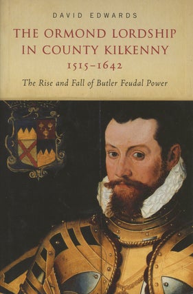 Item #0087128 The Ormond Lordship in County Kilkenny, 1515-1642: The Rise and Fall of Butler...