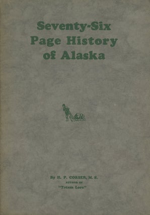 Item #0087248 Seventy-Six Page History of Alaska. H. P. Corser