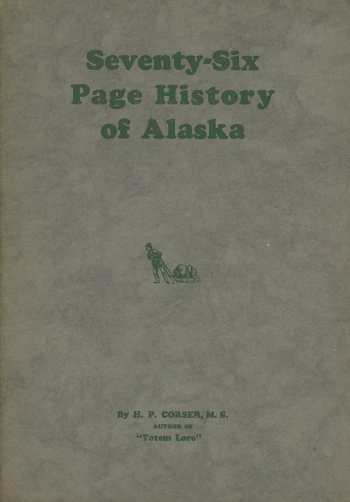 Item #0087248 Seventy-Six Page History of Alaska. H. P. Corser.